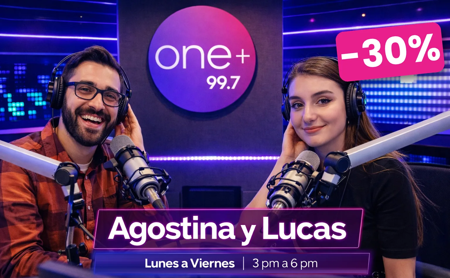 Promo La Tarde de ONE+ con Agostina y Lucas en ONE+ 99.7: 30% de descuento