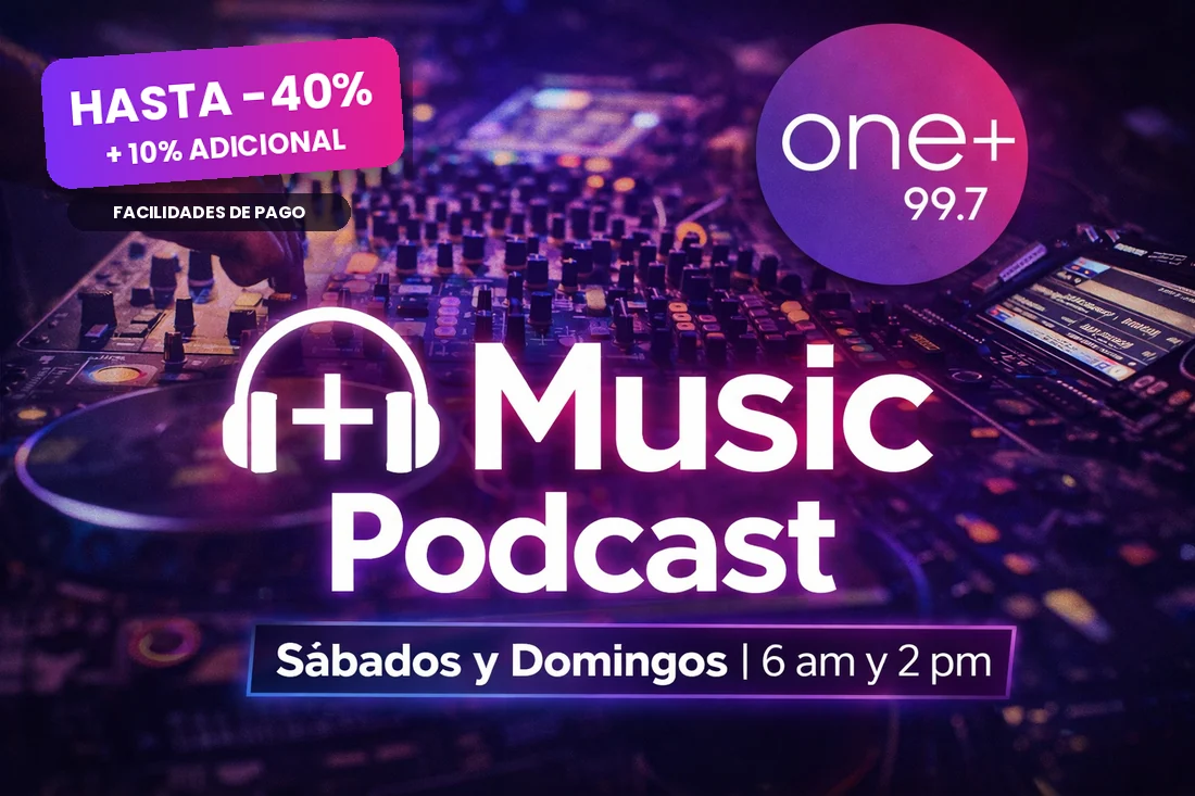 Promo + Music Podcast en ONE+ 99.7: hasta 40% más 10% adicional