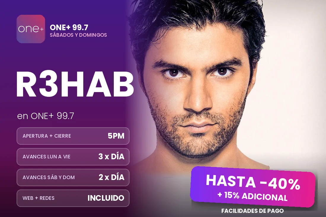 Promo R3HAB en ONE+ 99.7: hasta 40% más 15% adicional