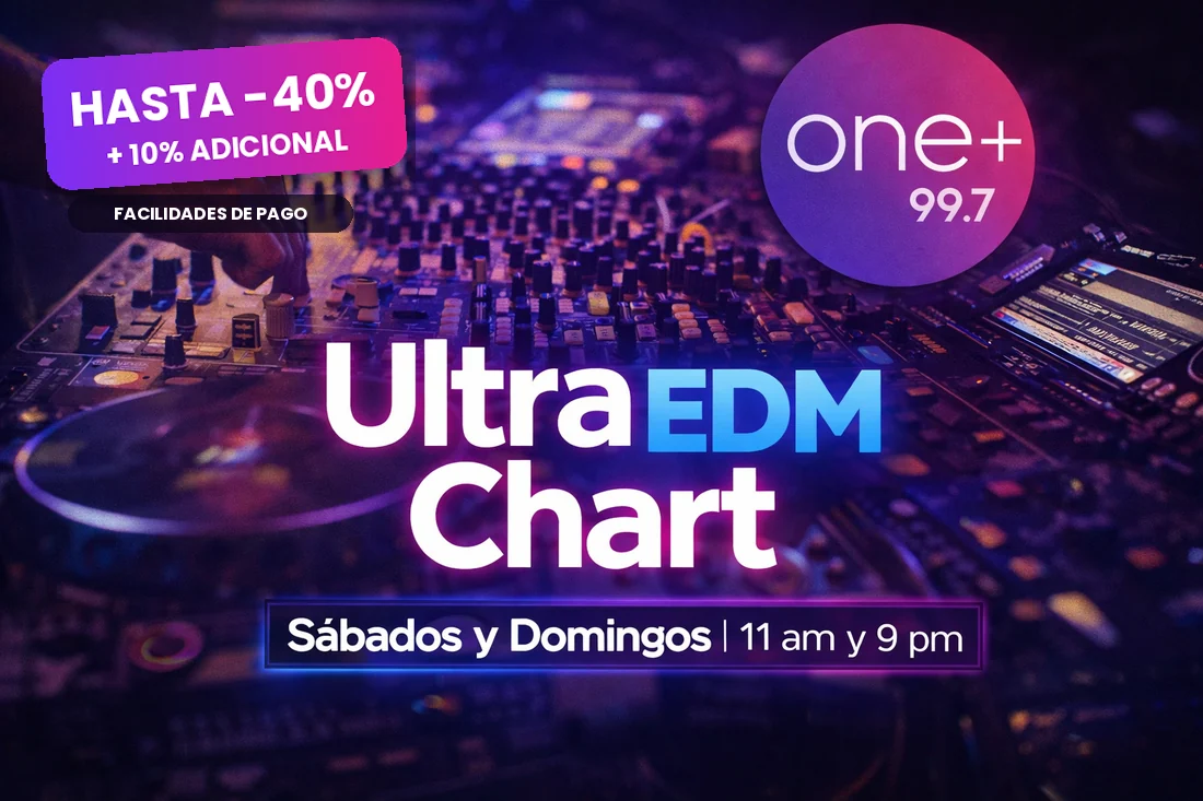 Promo Ultra EDM Chart en ONE+ 99.7: hasta 40% más 10% adicional