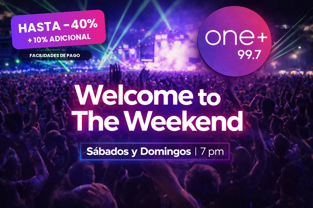 Promo Welcome to The Weekend en ONE+ 99.7: hasta 40% más 10% adicional